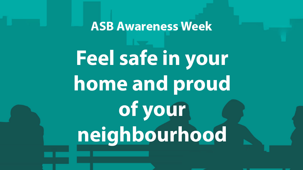 ASB Awareness Week 2023 - Feel safe in your home and proud of your neighbourhood